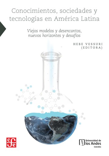 CONOCIMIENTOS, SOCIEDADES Y TECNOLOGÍAS EN AMÉRICA LATINA. VIEJOS MODELOS Y DESENCANTOS, NUEVOS HORIZONTES Y DESAFÍOS (EBOOK)