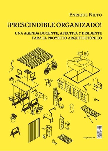 ¡PRESCINDIBLE ORGANIZADO! : UNA AGENDA DOCENTE, AFECTIVA Y DISIDENTE PARA EL PROYECTO ARQUITECTÓNICO (EBOOK)