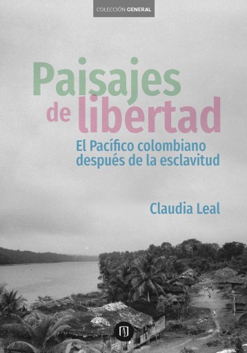 PAISAJES DE LIBERTAD: EL PACÍFICO COLOMBIANO DESPUÉS DE LA ESCLAVITUD (EBOOK)