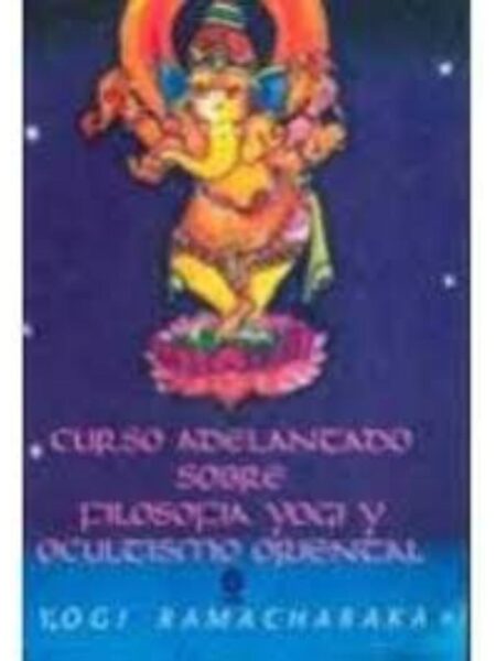 CURSO ADELANTADO SOBRE FILOSOFÍA YOGUI Y OCULTISMO ORIENTAL