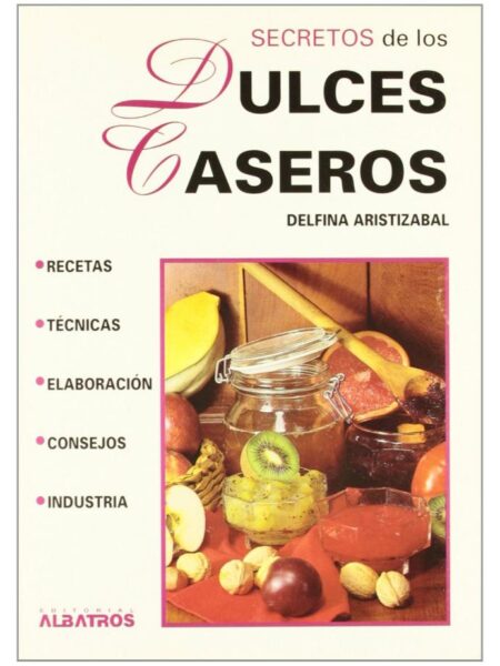 SECRETOS DE LOS DULCES CASEROS RECETAS TÉCNICAS ELABORACIÓN CONSEJOS INDUSTRIA