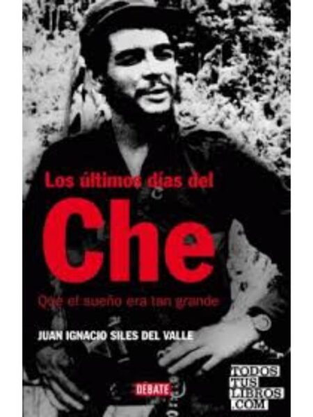 ÚLTIMOS DÍAS DEL CHE QUE EL SUEÑO ERA TAN GRANDE, EL