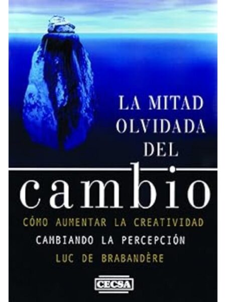 LA MITAD OLVIDADA DEL CAMBIO CÓMO AUMENTAR S CREATIVIDAD CAMBIANDO LA PRECEPCIÓN