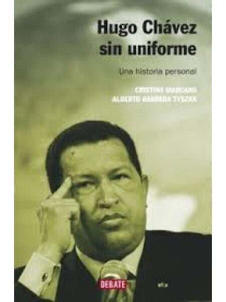 HUGO CHÀVEZ SIN UNIFORME: UNA HISTORIA PERSONAL