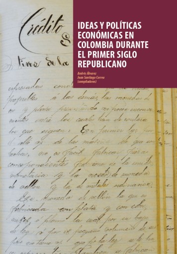 IDEAS Y POLÍTICAS ECONÓMICAS EN COLOMBIA DURANTE EL PRIMER SIGLO REPUBLICANO (EBOOK)