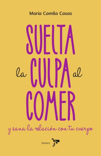 SUELTA LA CULPA AL COMER Y SANA LA RELACIÓN CON TU CUERPO (EBOOK)