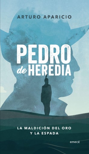 PEDRO DE HEREDIA. LA MALDICIÓN DEL ORO Y LA ESPADA (EBOOK)