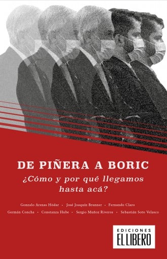 DE PIÑERA A BORIC: ¿CÓMO Y POR QUÉ LLEGAMOS HASTA ACÁ? (EBOOK)