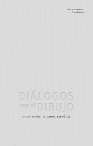 DIÁLOGOS CON EL DIBUJO: ARQUITECTURA DE DANIEL BERMÚDEZ (EBOOK)