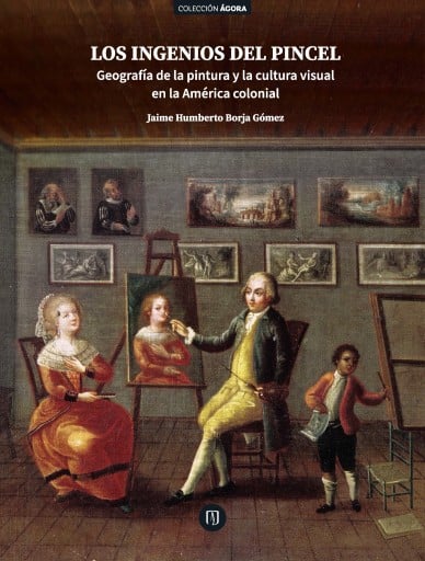 INGENIOS DEL PINCEL. GEOGRAFÍA DE LA PINTURA Y LA CULTURA VISUAL EN LA AMÉRICA COLONIA, LOS (EBOOK)