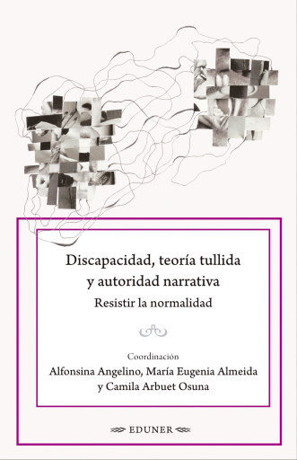 DISCAPACIDAD, TEORÍA TULLIDA Y AUTORIDAD NARRATIVA. RESISTIR LA NORMALIDAD (EBOOK)