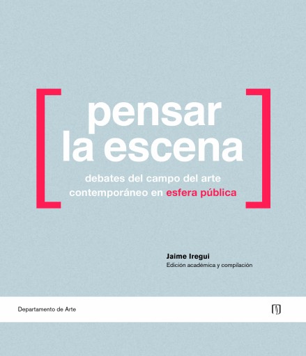 PENSAR LA ESCENA: DEBATES DEL CAMPO DEL ARTE CONTEMPORÁNEO EN ESFERA PÚBLICA (EBOOK)