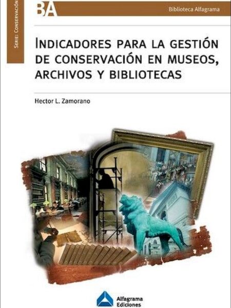 INDICADORES PARA LA GESTIÓN DE CONSERVACIÓN EN MUSEOS, ARCHIVOS Y BIBLIOTECAS (EBOOK)