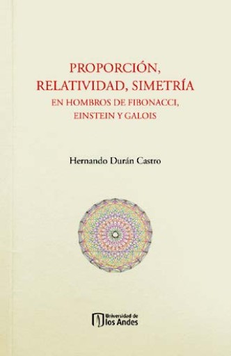 PROPORCIÓN, RELATIVIDAD, SIMETRÍA: EN HOMBROS DE FIBONACCI, EINSTEIN Y GALOIS (EBOOK)