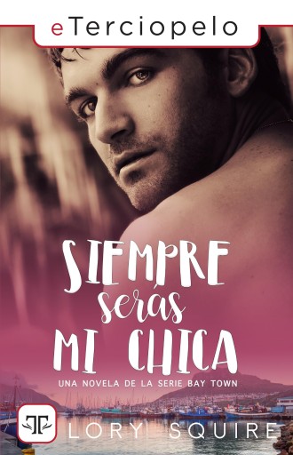 SIEMPRE SERÁS MI CHICA (SERIE BAY TOWN 1) (EBOOK)