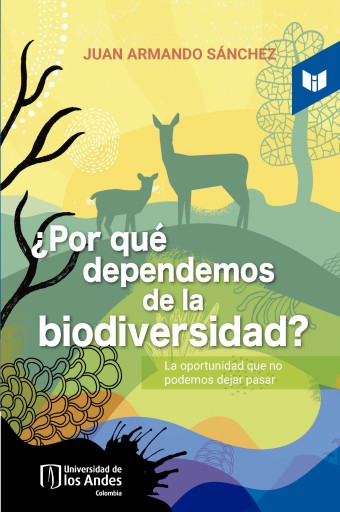 ¿POR QUÉ DEPENDEMOS DE LA BIODIVERSIDAD? LA OPORTUNIDAD QUE NO PODEMOS DEJAR PASAR (EBOOK)