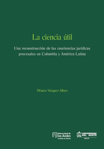 CIENCIA ÚTIL: UNA RECONSTRUCCIÓN DE S CONCIENCIAS JURÍDICAS EN COLOMBIA Y AMÉRICA TINA, LA (EBOOK)