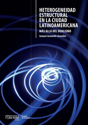 HETEROGENEIDAD ESTRUCTURAL EN LA CIUDAD LATINOAMERICANA: MÁS ALLÁ DEL DUALISMO (EBOOK)