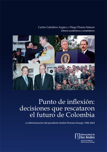 PUNTO DE INFLEXIÓN: DECISIONES QUE RESCATARON EL FUTURO DE COLOMBIA: LA ADMINISTRACIÓN DEL PRESIDENTE ANDRÉS PASTRANA ARANGO, 1998-2002 (EBOOK)