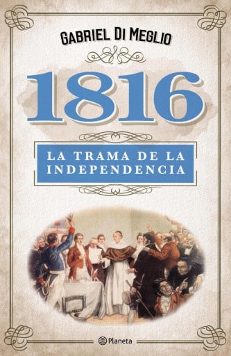 1816. LA VERDADERA TRAMA DE LA INDEPENDENCIA (EBOOK)