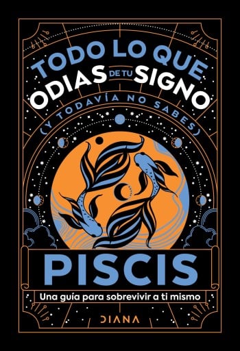 PISCIS: TODO LO QUE ODIAS DE TU SIGNO Y TODAVÍA NO SABES (EBOOK)