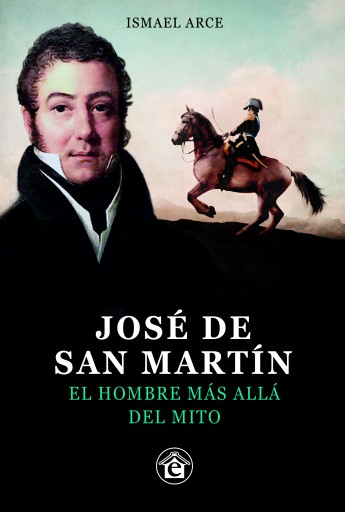 JOSÉ DE SAN MARTÍN. EL HOMBRE MÁS ALLÁ DEL MITO (EBOOK)