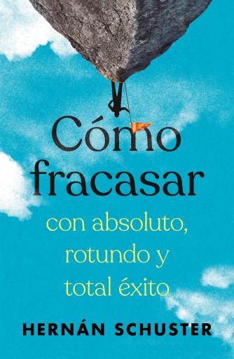 CÓMO FRACASAR CON ABSOLUTO, ROTUNDO Y TOTAL ÉXITO (EBOOK)