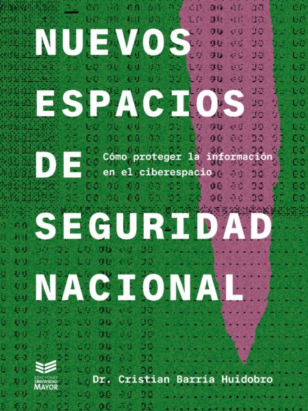 NUEVOS ESPACIOS DE SEGURIDAD NACIONAL: CÓMO PROTEGER LA INFORMACIÓN EN EL CIBERESPACIO (EBOOK)
