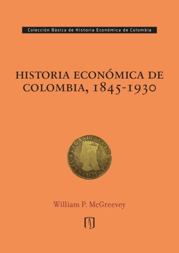 HISTORIA ECONÓMICA DE COLOMBIA, 18451930 (EBOOK)