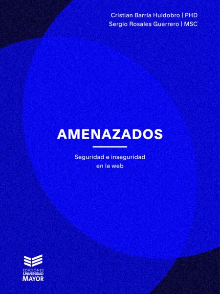 AMENAZADOS: SEGURIDAD E INSEGURIDAD EN LA WEB (EBOOK)