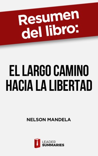 RESUMEN DEL LIBRO "EL LARGO CAMINO HACIA LA LIBERTAD" DE NELSON MANDELA (EBOOK)