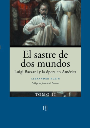 SASTRE DE DOS MUNDOS. LUIGI BAZZANI Y LA ÓPERA EN AMÉRICA, TOMO II, EL (EBOOK)