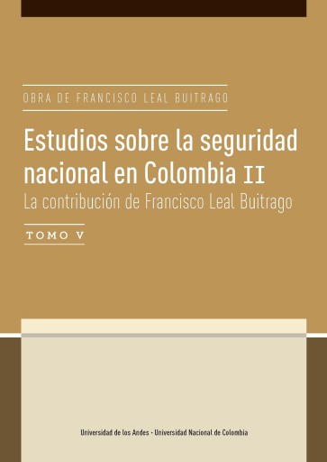 ESTUDIOS SOBRE LA SEGURIDAD NACIONAL EN COLOMBIA II: LA CONTRIBUCIÓN DE FRANCISCO LEAL BUITRAGO, TOMO V (EBOOK)