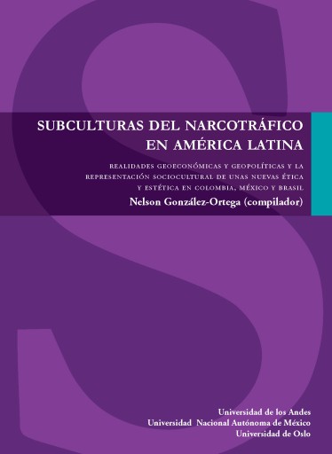 SUBCULTURAS DEL NARCOTRÁFICO EN AMÉRICA LATINA: REALIDADES GEOECONÓMICAS Y GEOPOLÍTICAS Y LA REPRESENTACIÓN SOCIOCULTURAL DE UNAS NUEVAS ÉTICA Y ESTÉTICA EN COLOMBIA, MÉXICO Y BRASIL (EBOOK)