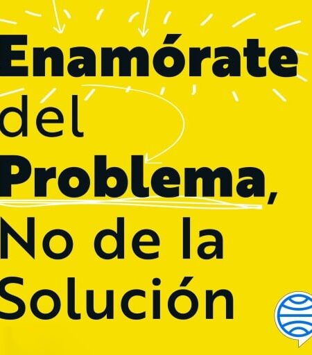 ENAMÓRATE DEL PROBLEMA NO DE LA SOLUCIÓN (AUDIOLIBRO)