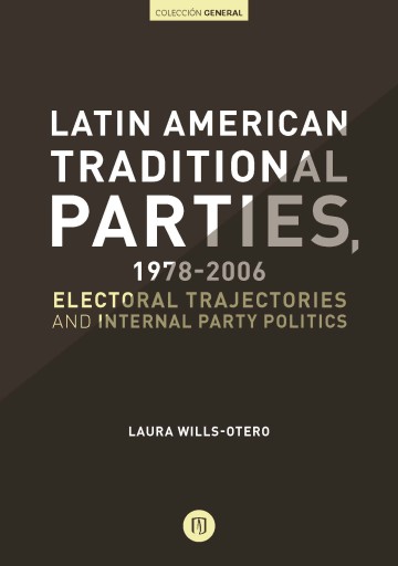 LATIN AMERICAN TRADITIONAL PARTIES, 19782006: ELECTORAL TRAJECTORIES AND INTERNAL PARTY POLITICS (EBOOK)