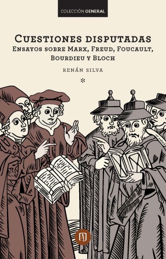 CUESTIONES DISPUTADAS ENSAYOS SOBRE MARX, FREUD, FOUCAULT, BOURDIEU Y BLOCH (EBOOK)
