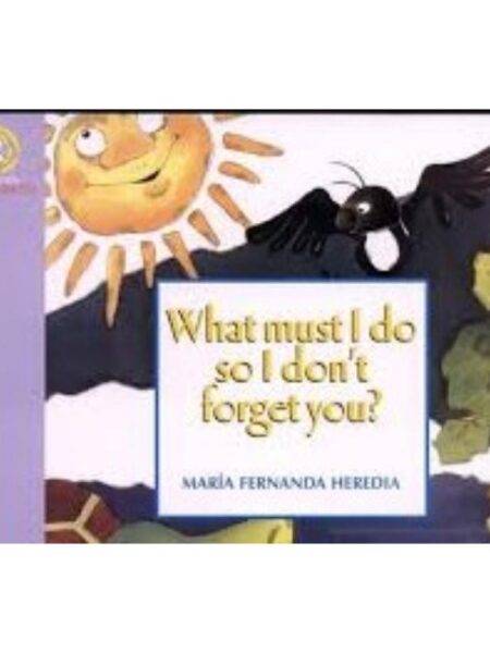 WHAT MUST I DO SO I DON'T FORGET YOU?