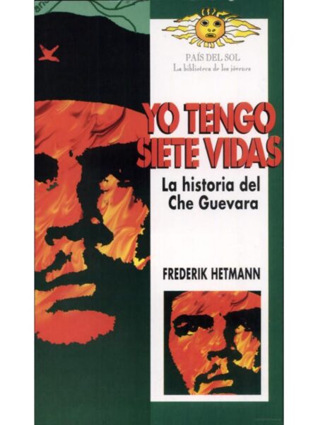 YO TENGO SIETE VIDAS. LA HISTORIA DEL CHE GUEVARA