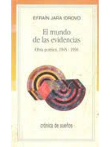 EL MUNDO DE LAS EVIDENCIAS. OBRA POÉTICA 1945 - 1998