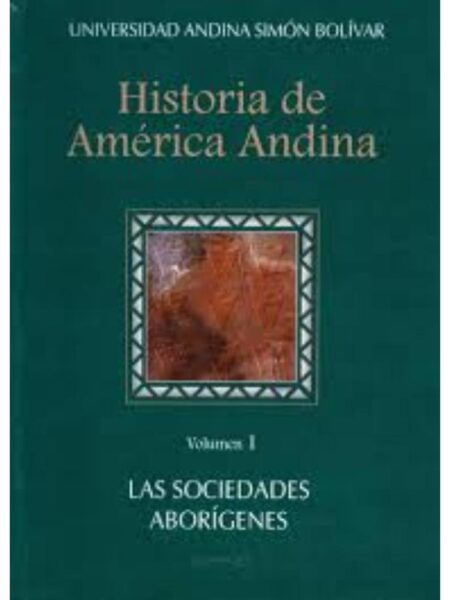 HISTORIA DE AMÉRICA ANDINA. LAS SOCIEDADES ABORÍGENES