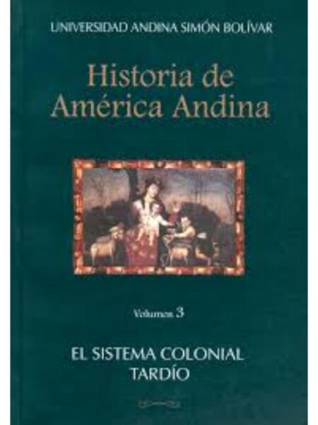 HISTORIA DE AMÉRICA ANDINA. EL SISTEMA COLONIAL TARDÍO