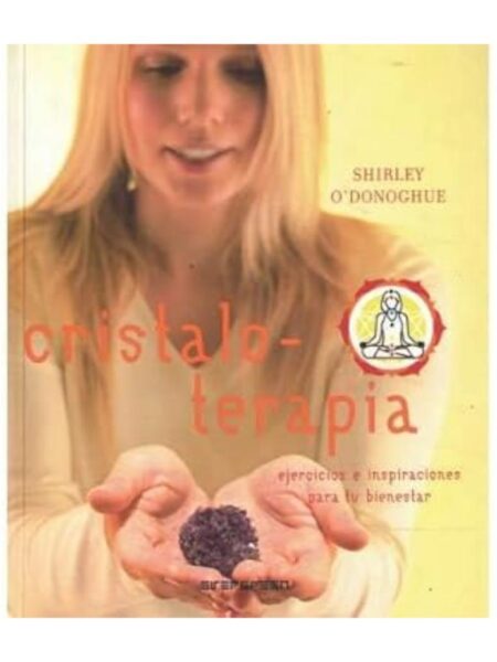 CRISTALO-TERAPIA EJERCICIOS E INSPIRACIONES PARA SU BIENESTAR