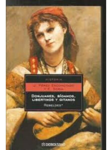 REBELDES: DONJUANES, BÍGAMOS, LIBERTINOS Y GITANOS