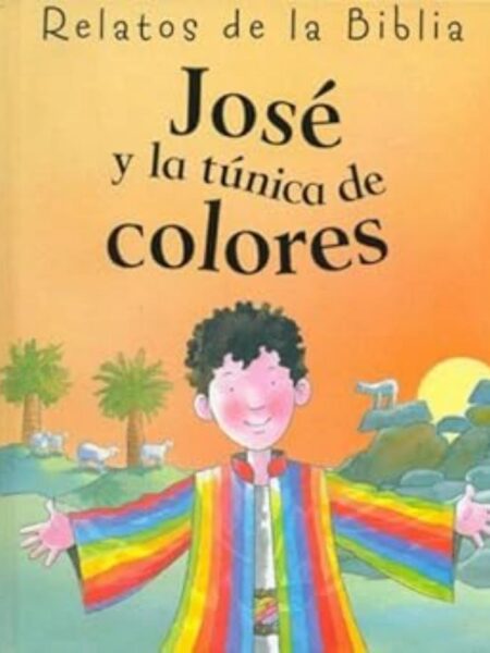JOSÉ Y LA TÚNICA DE COLORES -TD- RELATOS DE LA BIBLIA