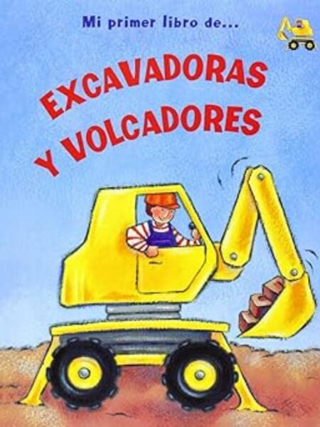 EXCAVADORES Y VOLCADORES -TD- -MI PRIMER LIBRO DE