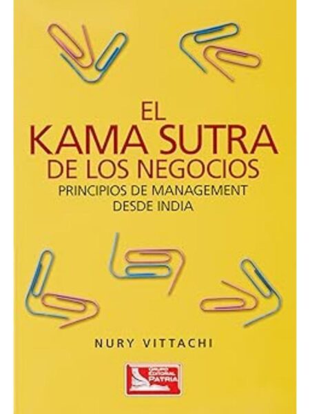 EL KAMA SUTRA DE LOS NEGOCIOS PRINCIPIOS DE MANAGEMENT DESDE INDIA