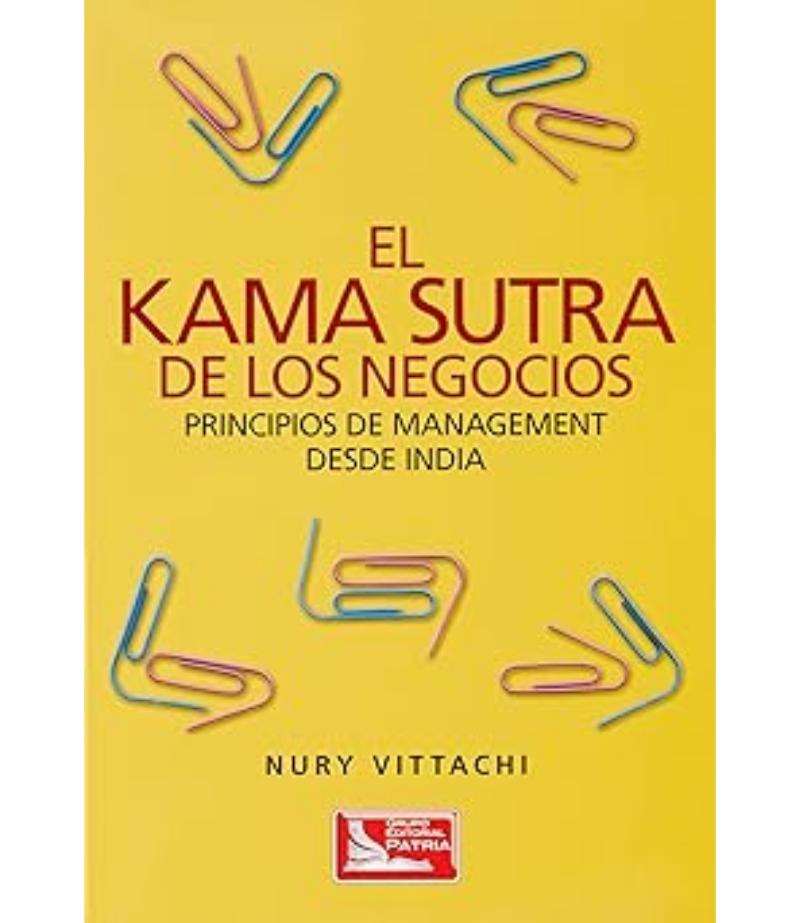 EL KAMA SUTRA DE LOS NEGOCIOS PRINCIPIOS DE MANAGEMENT DESDE INDIA