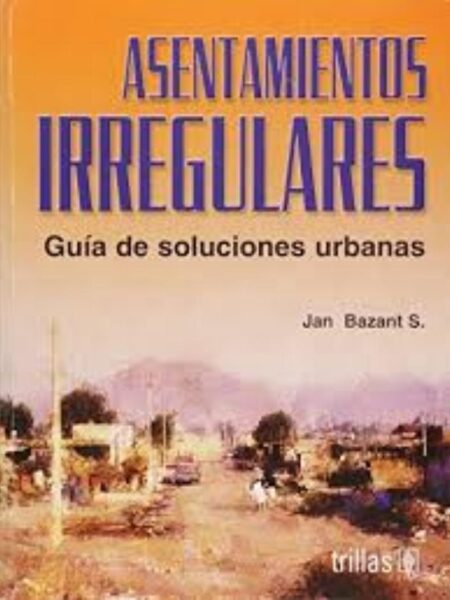 ASENTAMIENTOS IRREGULARES: GUÍA DE SOLUCIONES URBANAS