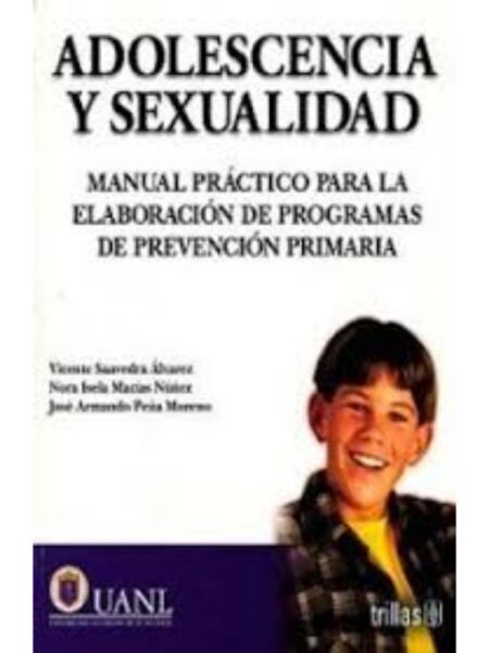 ADOLESCENCIA Y SEXUALIDAD: MANUAL PRÁCTICO PARA LA ELABORACIÓN DE PROGRAMAS DE PREVENCIÓN PRIMARIA